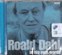 Roald Dahl in His Own Words written by Roald Dahl performed by Roald Dahl and Various BBC Interviewers on CD (Abridged)